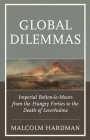 Global Dilemmas: Imperial Bolton-le-Moors from the Hungry Forties to the Death of Leverhulme By Malcolm Hardman Cover Image