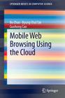 Mobile Web Browsing Using the Cloud (Springerbriefs in Computer Science) By Bo Zhao, Byung Chul Tak, Guohong Cao Cover Image