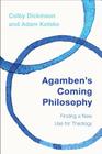 Agamben's Coming Philosophy: Finding a New Use for Theology By Colby Dickinson, Adam Kotsko Cover Image