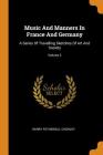 Music and Manners in France and Germany: A Series of Travelling Sketches of Art and Society; Volume 2 Cover Image