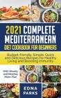 2021 Complete Mediterranean Diet Cookbook for Beginners: Budget-friendly, Simple, Quick and Delicious Recipes for Healthy Living and Boosting Immunity By Edna Parks Cover Image