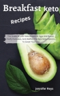 Keto Breakfast Recipes: The Guide to your Keto Breakfast Eggs and Bacon, Fluffy Pancakes and Waffles the Best Keto Options to Greet Your Day By Jennifer Reys Cover Image