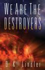 We Are the Destroyers By D. K. Lindler Cover Image