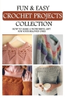 Fun & Easy Crochet Projects Collection: How To Make A Wonderful Gift For Your Beloved Ones: Crochet Patterns For Afghans By Kristofer Libra Cover Image