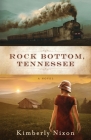 Rock Bottom, Tennessee By Kimberly Nixon Cover Image