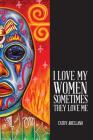 I Love My Women, Sometimes They Love Me Cover Image