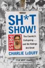 Sh*tshow!: The Country's Collapsing . . . and the Ratings Are Great By Charlie LeDuff Cover Image