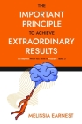 The Important Principle To Achieve Extraordinary Results: Go Beyond What You Think Is Possible - Book 3 Cover Image