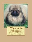 I Want A Pet Pekingese: Fun Learning Activities By Gail Forsyth Cover Image