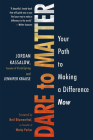 Dare to Matter: Your Path to Making a Difference Now By Jordan Kassalow, Jennifer Krause Cover Image