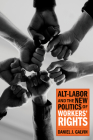 Alt-Labor and the New Politics of Workers' Rights Cover Image