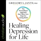 Healing Depression for Life Lib/E: The Personalized Approach That Offers New Hope for Lasting Relief By Maurice England (Read by), Keith Wall (Contribution by), Gregory L. Jantz Ph D. Cover Image