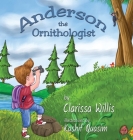 Anderson the Ornithologist By Clarissa Willis, Kashif Quasim (Illustrator) Cover Image