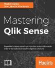 Mastering Qlik Sense: Expert techniques on self-service data analytics to create enterprise ready Business Intelligence solutions By Martin Mahler, Juan Ignacio Vitantonio Cover Image