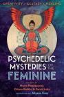 Psychedelic Mysteries of the Feminine: Creativity, Ecstasy, and Healing By Maria Papaspyrou (Editor), Chiara Baldini (Editor), David Luke (Editor), Allyson Grey (Foreword by) Cover Image