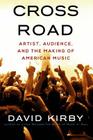 Crossroad: Artist, Audience, and the Making of American Music By David Kirby Cover Image