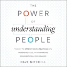 The Power of Understanding People: The Key to Strengthening Relationships, Increasing Sales, and Enhancing Organizational Performance By Dave Mitchell, Dave Mitchell (Read by) Cover Image