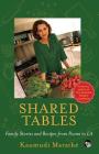 Shared Tables: Family Stories and Recipes from Poona to La By Kaumudi Marathe Cover Image