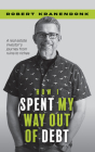 How I Spent My Way Out of Debt: A Real Estate Investor's Journey from Ruins to Riches Cover Image