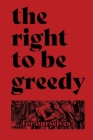 The Right To Be Greedy: Theses On The Practical Necessity Of Demanding Everything Cover Image