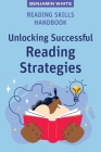 Reading Skills Handbook: Unlocking Successful Reading Strategies By Benjamin White Cover Image