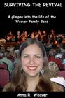 Surviving the Revival: A glimpse into the life of the Weaver Family Band By Anna R. Weaver Cover Image