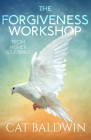 The Forgiveness Workshop: From Higher Self/Spirit By Cat Baldwin Cover Image