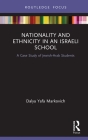 Nationality and Ethnicity in an Israeli School: A Case Study of Jewish-Arab Students (Routledge Research in Educational Equality and Diversity) Cover Image