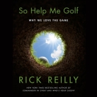 So Help Me Golf: Why We Love the Game Cover Image