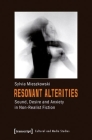 Resonant Alterities: Sound, Desire, and Anxiety in Non-Realist Fiction By Sylvia Mieszkowski Cover Image