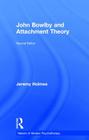 John Bowlby and Attachment Theory (Makers of Modern Psychotherapy) By Jeremy Holmes Cover Image
