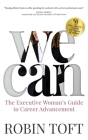 We Can: The Executive Woman's Guide to Career Advancement By Robin Toft Cover Image