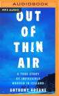 Out of Thin Air: A True Story of Impossible Murder in Iceland By Anthony Adeane, Alex Hyde-White (Read by) Cover Image