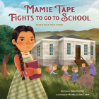 Mamie Tape Fights to Go to School: Based on a True Story By Traci Huahn, Michelle Jing Chan (Illustrator) Cover Image