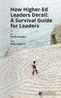 How Higher Ed Leaders Derail: A Survival Guide for Leaders By Jillian Lohndorf, Patrick Sanaghan Cover Image