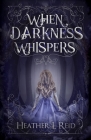 When Darkness Whispers By Heather L. Reid Cover Image