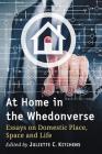 At Home in the Whedonverse: Essays on Domestic Place, Space and Life By Juliette C. Kitchens (Editor) Cover Image
