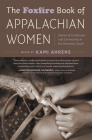 The Foxfire Book of Appalachian Women: Stories of Landscape and Community in the Mountain South By Kami Ahrens (Editor) Cover Image