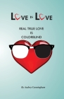 Love is Love: Real True Love is Color Blind Cover Image