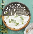 First Prize Pies: Shoo-Fly, Candy Apple, and Other Deliciously Inventive Pies for Every Week of the Year (and More) By Allison Kave Cover Image