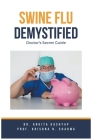Swine Flu Demystified: Doctor's Secret Guide By Ankita Kashyap, Prof Krishna N. Sharma Cover Image