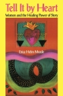 Tell It by Heart: Women and the Healing Power of Story (Dreamcatcher) By Erica Helm Meade Cover Image