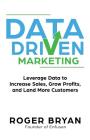Data Driven Marketing: Leverage Data to Increase Sales, Grow Profits, and Land More Customers By Roger Bryan Cover Image