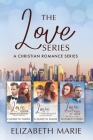 The Love Series: Love Under Investigation, Love Never Lost, Love Called To Serve: A Christian Romance Series By Elizabeth Marie Cover Image