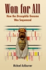 Won for All: How the Drosophila Genome Was Sequenced By Michael Ashburner Cover Image