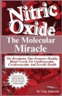 Nitric Oxide the Molecular Miracle: The Revolution That Promotes Healthy Blood Vessels For Cardiovascular, Cerebrovascular And Erectile Health Cover Image