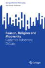 Reason, Religion and Modernity: Gadamer-Habermas Debate (Springerbriefs in Philosophy) Cover Image