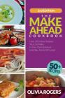 The Make-Ahead Cookbook: Over 50 Dinner Recipes You Can Make in Your Own Schedule (And Your Family Will Love)! By Olivia Rogers Cover Image