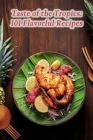 Taste of the Tropics: 101 Flavorful Recipes Cover Image