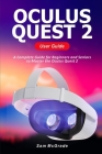 Oculus Quest 2 User Guide: A Complete Guide for Beginners and Seniors to Master the Oculus Quest 2 By Sam McGrade Cover Image